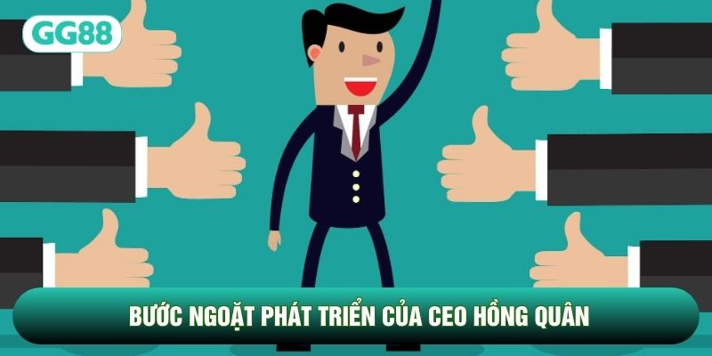 Bước ngoặt phát triển của CEO Hồng Quân