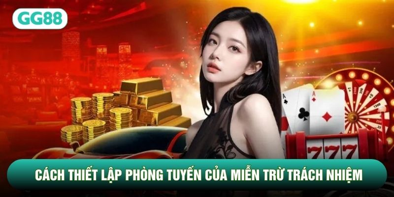 Cách thiết lập phòng tuyến của miễn trừ trách nhiệm