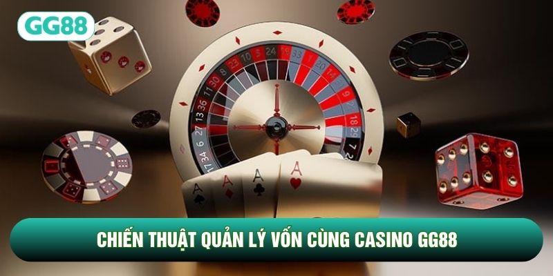 Chiến thuật quản lý vốn cùng Casino GG88