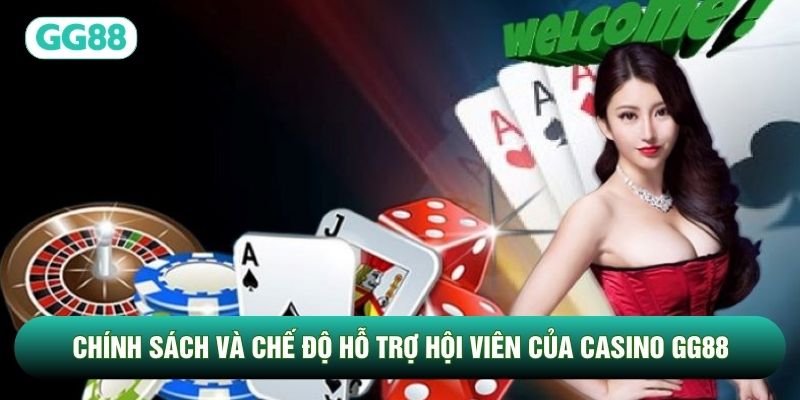Chính sách và chế độ hỗ trợ hội viên của Casino GG88