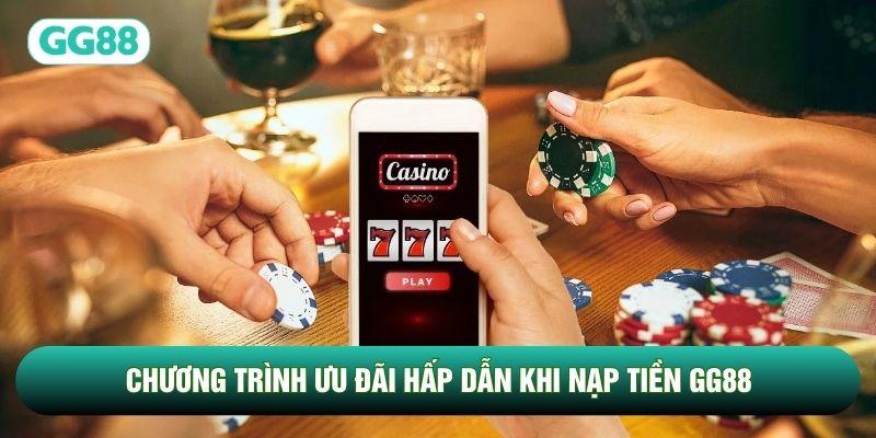 Chương trình ưu đãi hấp dẫn khi nạp tiền GG88 Chương trình ưu đãi hấp dẫn khi nạp tiền GG88