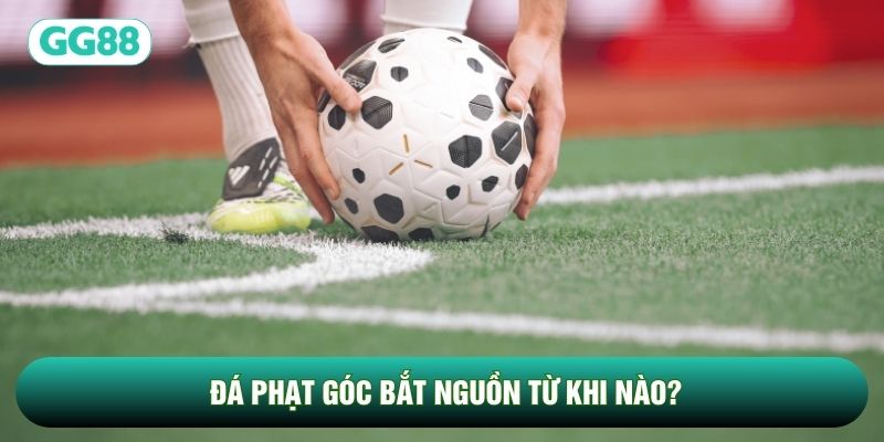 Đá phạt góc bắt nguồn từ khi nào?