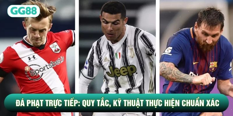 Đá Phạt Trực Tiếp: Quy Tắc, Kỹ Thuật Thực Hiện Chuẩn Xác