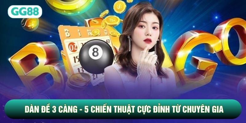 Dàn Đề 3 Càng - 5 Chiến Thuật Cực Đỉnh Từ Chuyên Gia