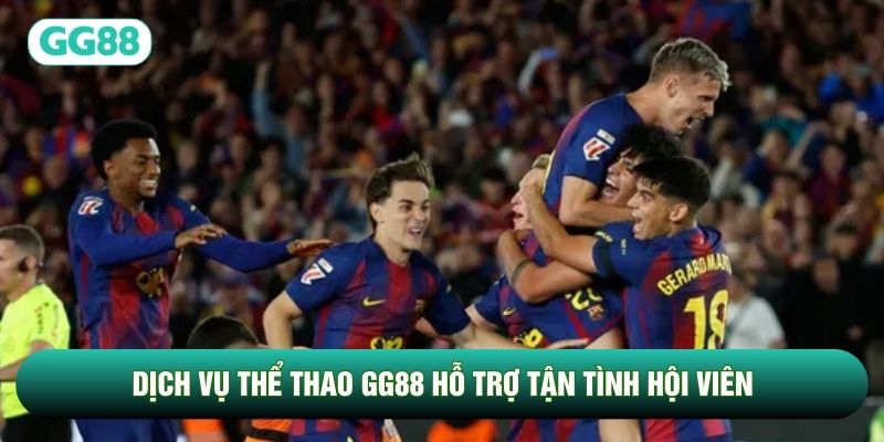 Dịch vụ thể thao GG88 hỗ trợ tận tình hội viên
