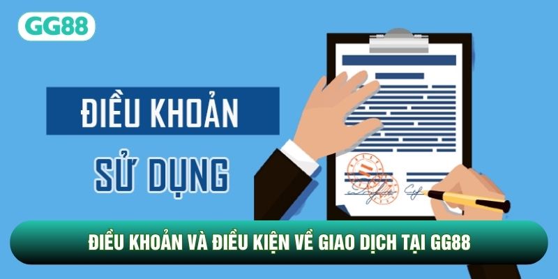 Điều khoản và điều kiện về giao dịch tại GG88