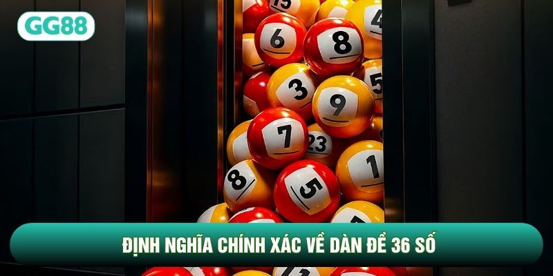 Định nghĩa chính xác về dàn đề 36 số Định nghĩa chính xác về dàn đề 36 số