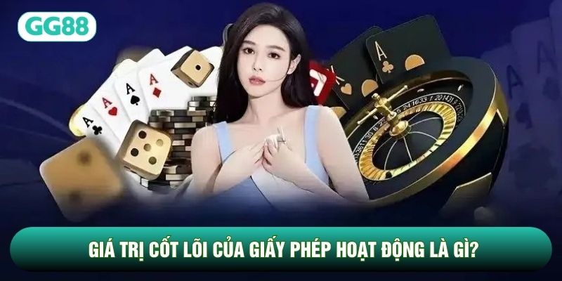 Giá trị cốt lõi của giấy phép hoạt động là gì?
