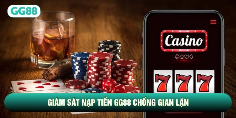 Giám sát nạp tiền GG88 chống gian lận Giám sát nạp tiền GG88 chống gian lận