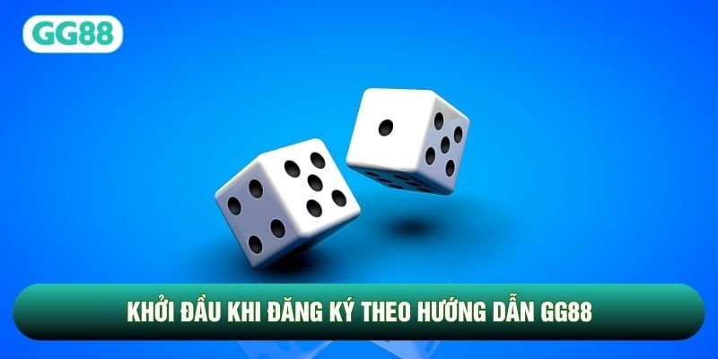 Khởi đầu khi đăng ký theo hướng dẫn GG88