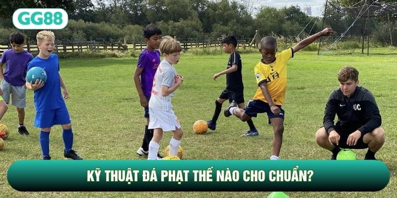 Kỹ thuật đá phạt thế nào cho chuẩn?
