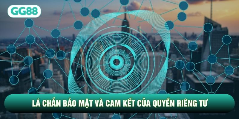 Lá chắn bảo mật và cam kết của quyền riêng tư