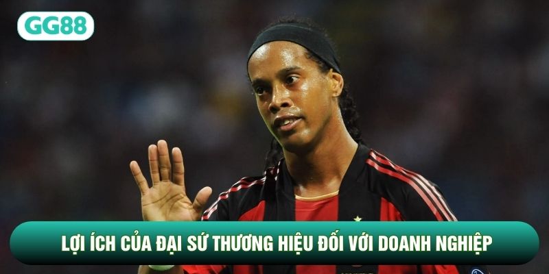 Lợi ích của đại sứ thương hiệu đối với doanh nghiệp