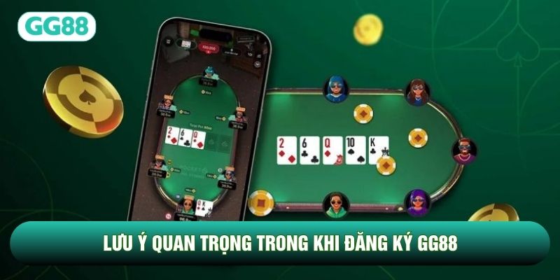 Lưu ý quan trọng trong khi đăng ký GG88