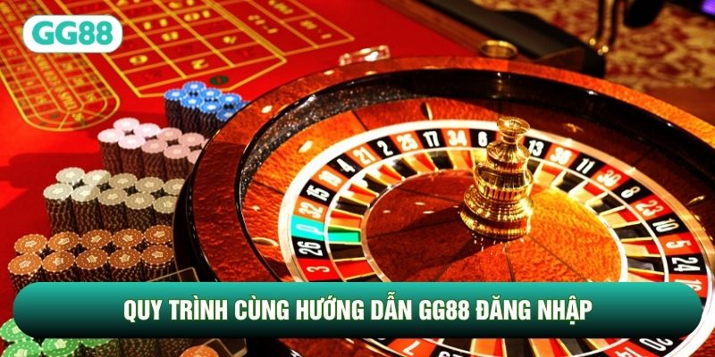 Quy trình cùng hướng dẫn GG88 đăng nhập