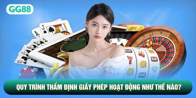 Quy trình thẩm định giấy phép hoạt động như thế nào?