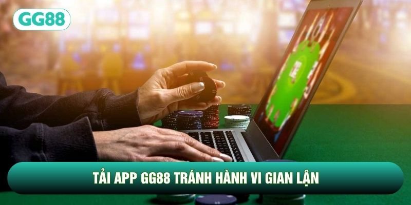 Tải app GG88 tránh hành vi gian lận