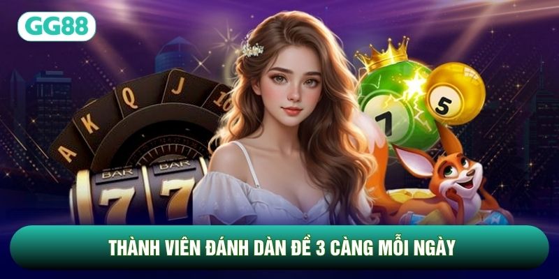 Thành viên đánh Dàn đề 3 càng mỗi ngày