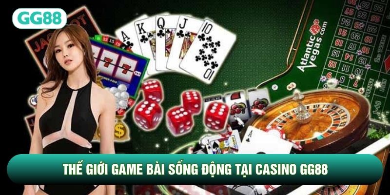Thế giới game bài sống động tại Casino GG88