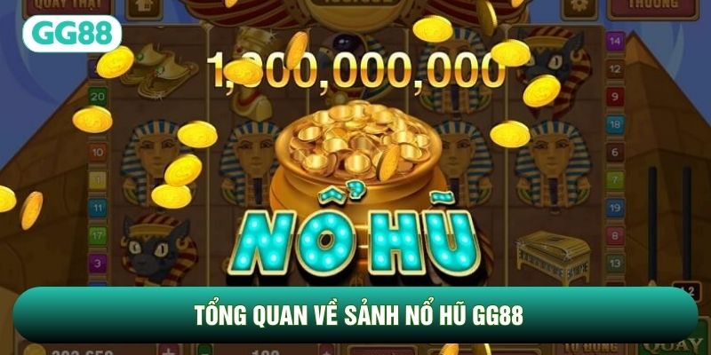 Tổng quan về sảnh Nổ Hũ GG88