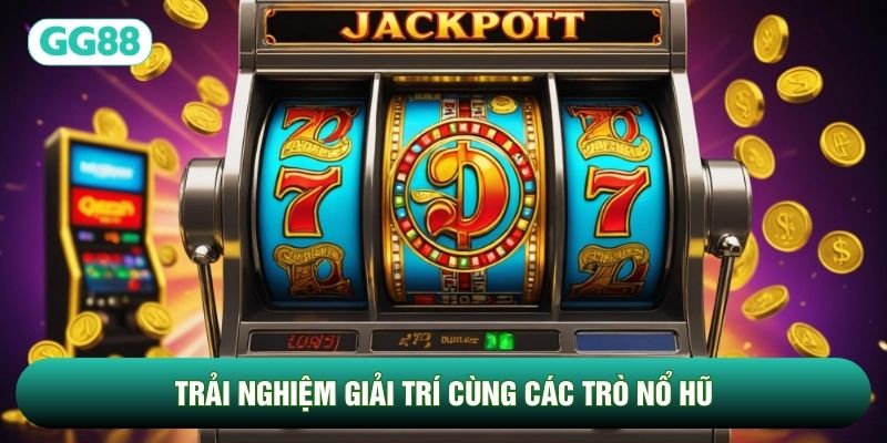 Trải nghiệm giải trí cùng các trò Nổ Hũ GG88