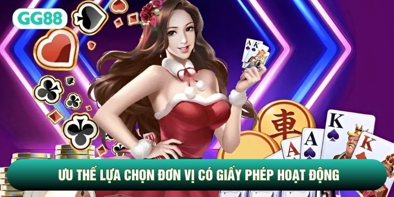 Ưu thế lựa chọn đơn vị có giấy phép hoạt động