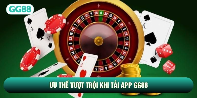 Ưu thế vượt trội khi tải app GG88